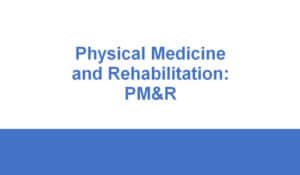 Physical Medicine and Rehabilitation: PM&R